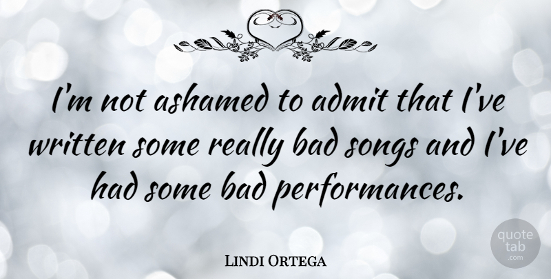 Lindi Ortega Quote About Bad, Written: Im Not Ashamed To Admit...