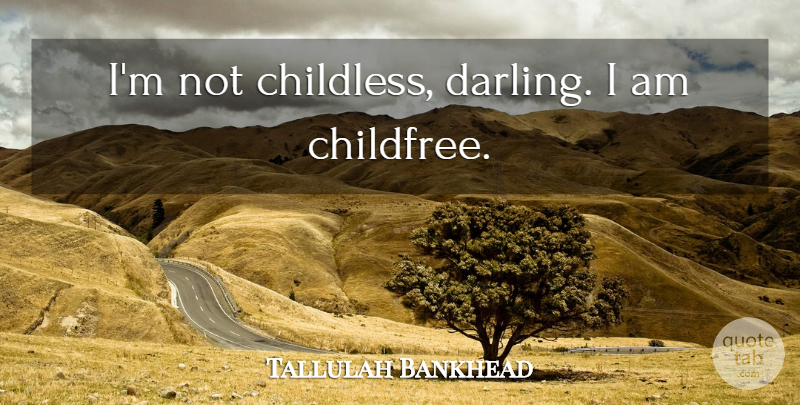 Tallulah Bankhead Quote About Darling: Im Not Childless Darling I...