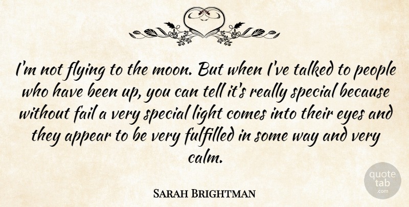 Sarah Brightman Quote About Appear, Eyes, Fail, Flying, Fulfilled: Im Not Flying To The...