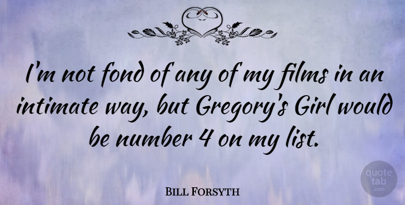 Bill Forsyth Quote About Girl, Numbers, Would Be: Im Not Fond Of Any...