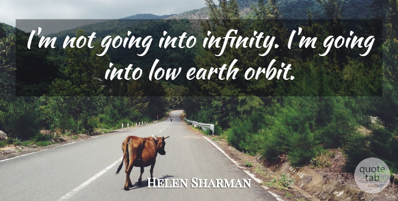 Helen Sharman Quote About undefined: Im Not Going Into Infinity...