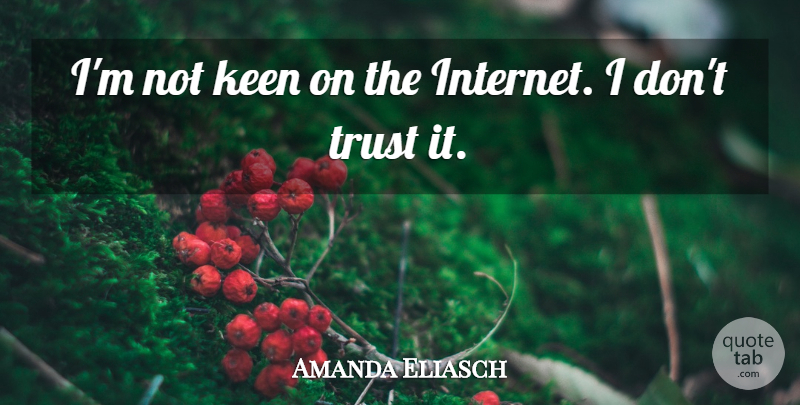 Amanda Eliasch Quote About Trust: Im Not Keen On The...