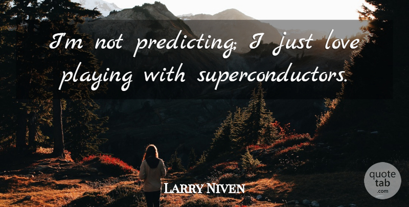 Larry Niven Quote About Predicting: Im Not Predicting I Just...