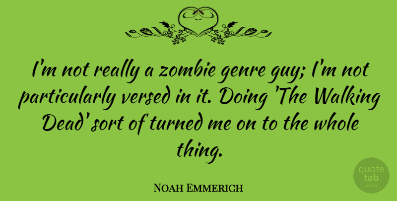Noah Emmerich Quote About Walking Dead, Guy, Zombie: Im Not Really A Zombie...