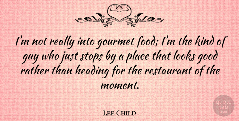 Lee Child Quote About Guy, Looks, Gourmet: Im Not Really Into Gourmet...