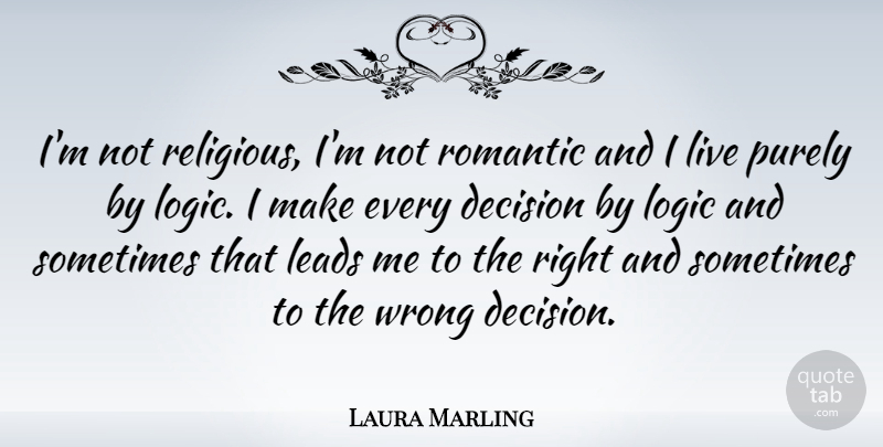 Laura Marling Quote About Religious, Decision, Logic: Im Not Religious Im Not...