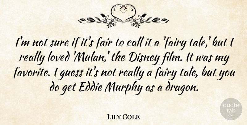 Lily Cole Quote About Dragons, Fairy Tale, Film: Im Not Sure If Its...