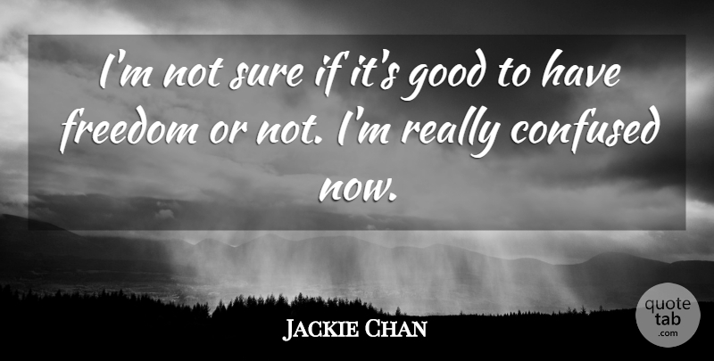 Jackie Chan Quote About Confused, Not Sure, Ifs: Im Not Sure If Its...