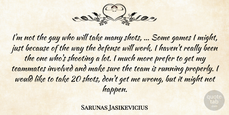 Sarunas Jasikevicius Quote About Defense, Games, Guy, Involved, Might: Im Not The Guy Who...