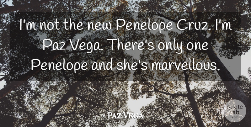 Paz Vega Quote About Vegas, Cruz, Marvellous: Im Not The New Penelope...