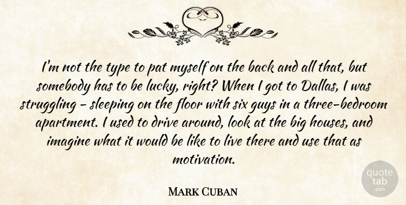 Mark Cuban Quote About Motivation, Struggle, Sleep: Im Not The Type To...