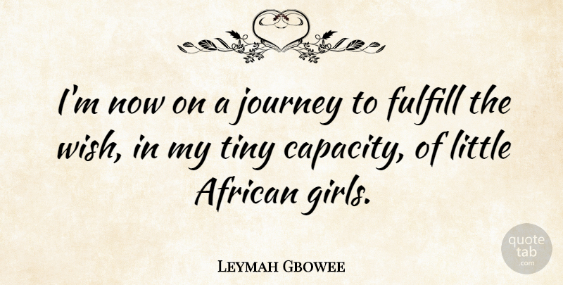 Leymah Gbowee Quote About Girl, Journey, Wish: Im Now On A Journey...