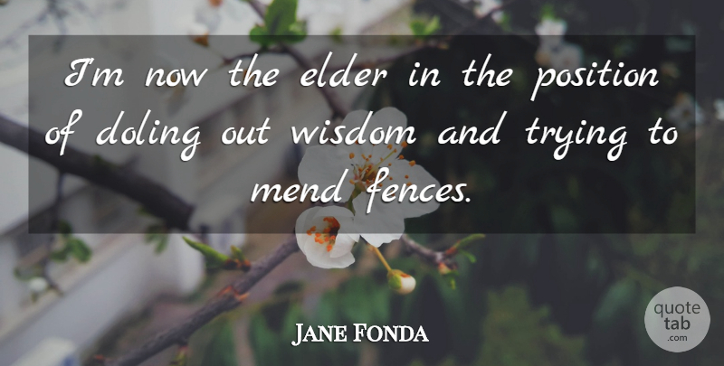 Jane Fonda Quote About Elder, Trying, Wisdom: Im Now The Elder In...