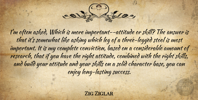 Zig Ziglar Quote About Attitude, Character, Skills: Im Often Asked Which Is...