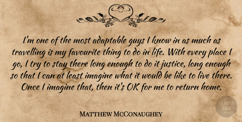 Matthew McConaughey Quote About Home, Long, Justice: Im One Of The Most...