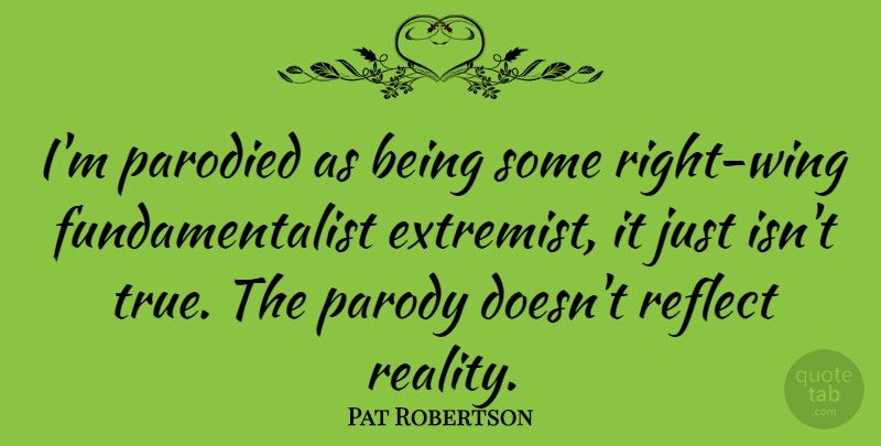 Pat Robertson Quote About Reality, Wings, Parody: Im Parodied As Being Some...
