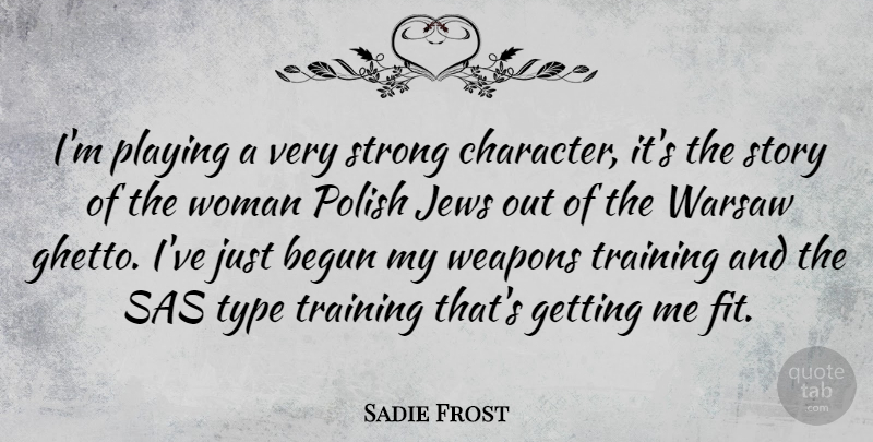 Sadie Frost Quote About Strong, Character, Ghetto: Im Playing A Very Strong...
