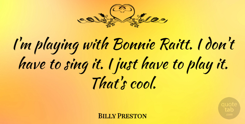 Billy Preston Quote About undefined: Im Playing With Bonnie Raitt...