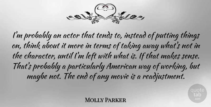 Molly Parker Quote About Character, Thinking, Way: Im Probably An Actor That...