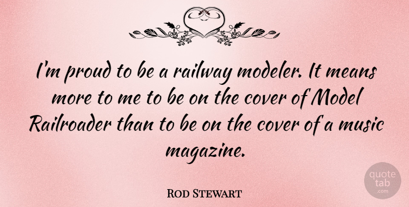 Rod Stewart Quote About Mean, Proud, Magazines: Im Proud To Be A...