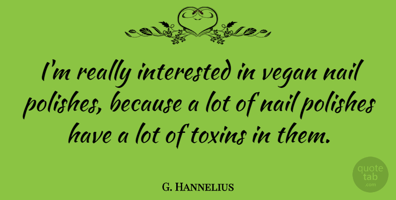G. Hannelius Quote About Toxins, Nails, Vegan: Im Really Interested In Vegan...