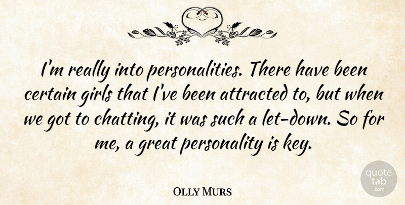 Olly Murs Quote About Attracted, Certain, Girls, Great: Im Really Into Personalities There...