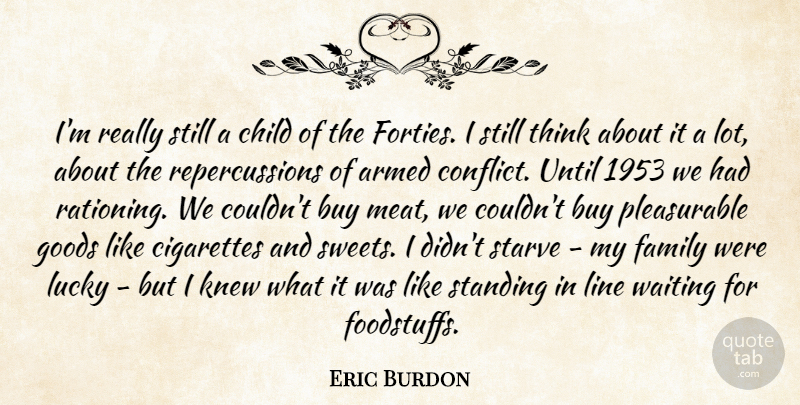 Eric Burdon Quote About Sweet, Children, Thinking: Im Really Still A Child...
