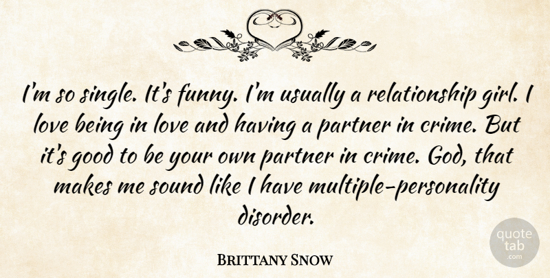 Brittany Snow Quote About Girl, Being In Love, Personality: Im So Single Its Funny...