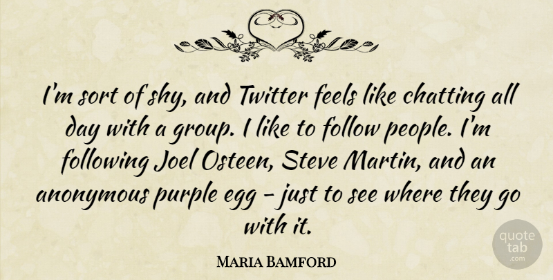Maria Bamford Quote About Anonymous, Chatting, Feels, Follow, Following: Im Sort Of Shy And...