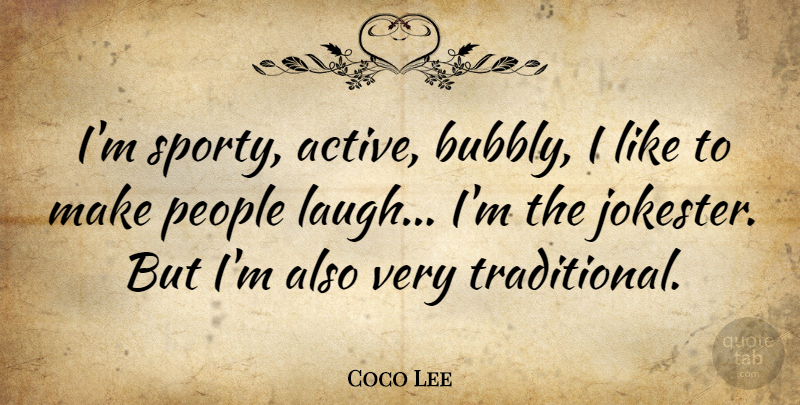 Coco Lee Quote About Laughing, People, Active: Im Sporty Active Bubbly I...