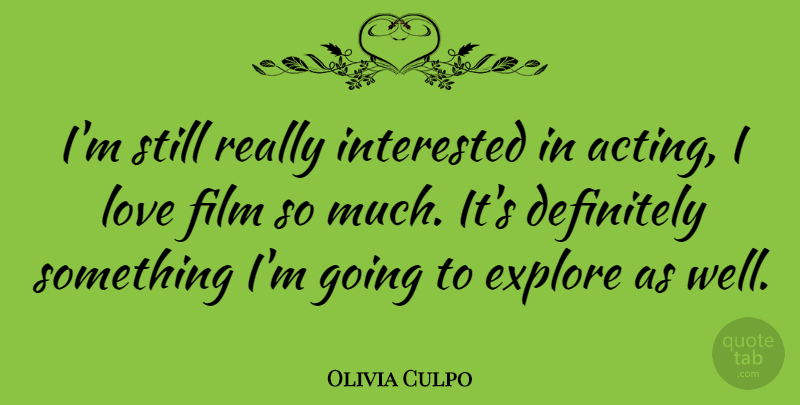Olivia Culpo Quote About Definitely, Interested, Love: Im Still Really Interested In...