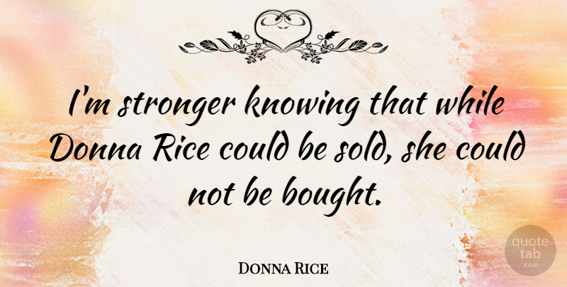Donna Rice Quote About American Celebrity: Im Stronger Knowing That While...