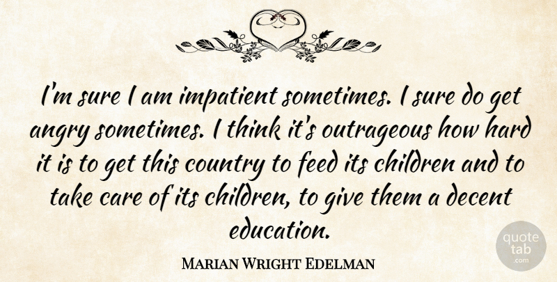 Marian Wright Edelman Quote About Country, Children, Thinking: Im Sure I Am Impatient...