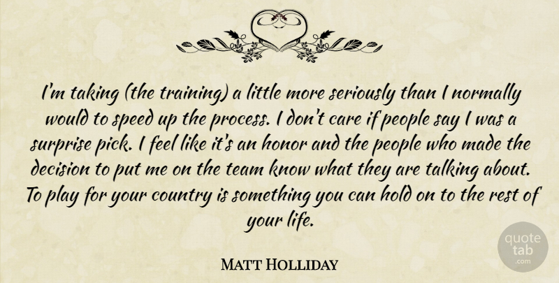 Matt Holliday Quote About Country, Team, Talking: Im Taking The Training A...