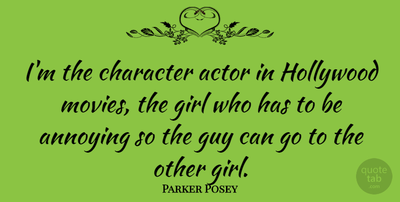 Parker Posey Quote About Girl, Character, Guy: Im The Character Actor In...