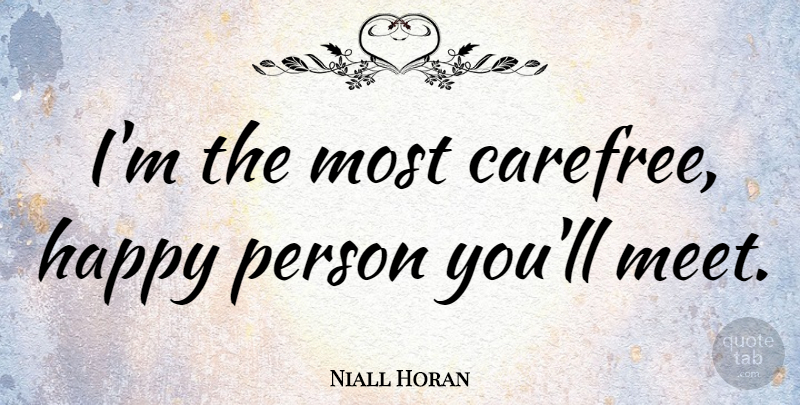 Niall Horan Quote About Carefree, Happy Person, Persons: Im The Most Carefree Happy...