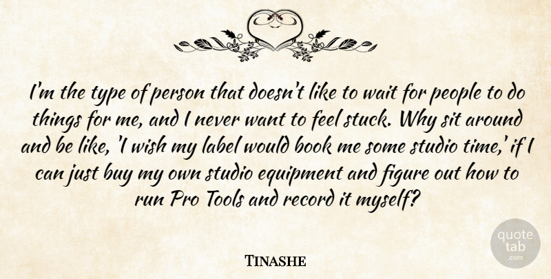 Tinashe Quote About Book, Buy, Equipment, Figure, Label: Im The Type Of Person...