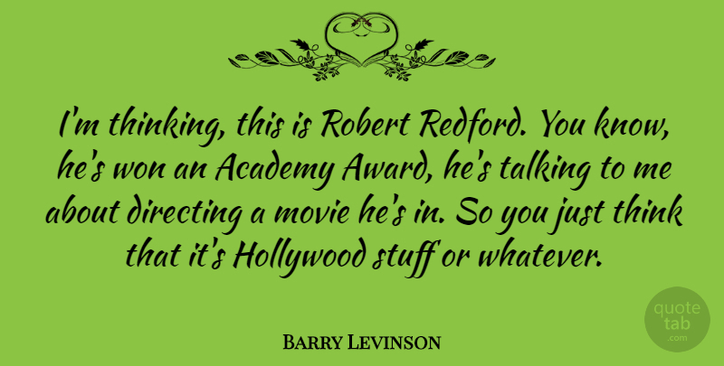 Barry Levinson Quote About Academy, American Director, Directing, Hollywood, Robert: Im Thinking This Is Robert...