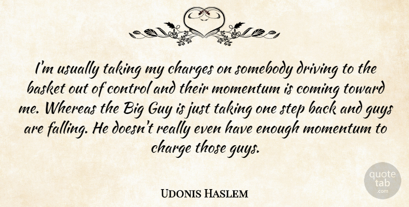 Udonis Haslem Quote About Basket, Charges, Coming, Control, Driving: Im Usually Taking My Charges...