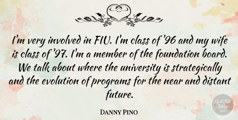 Danny Pino Quote About Class, Wife, Boards: Im Very Involved In Fiu...