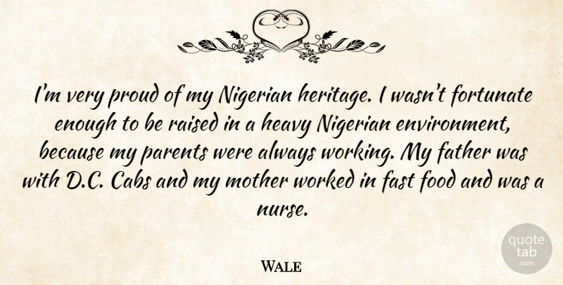 Wale Quote About Fast, Food, Fortunate, Heavy, Nigerian: Im Very Proud Of My...