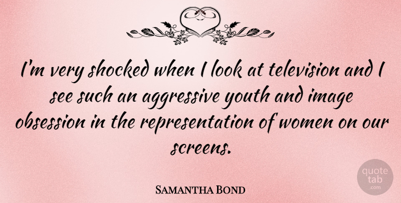 Samantha Bond Quote About Looks, Television, Youth: Im Very Shocked When I...