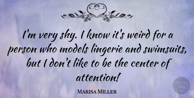 Marisa Miller Quote About Attention, Lingerie, Swimsuits: Im Very Shy I Know...