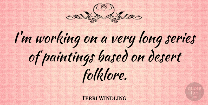 Terri Windling Quote About American Sculptor, Paintings, Series: Im Working On A Very...