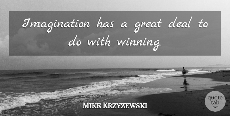 Mike Krzyzewski Quote About Basketball, Winning, Imagination: Imagination Has A Great Deal...