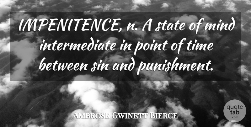 Ambrose Bierce Quote About Time, Punishment, Mind: Impenitence N A State Of...