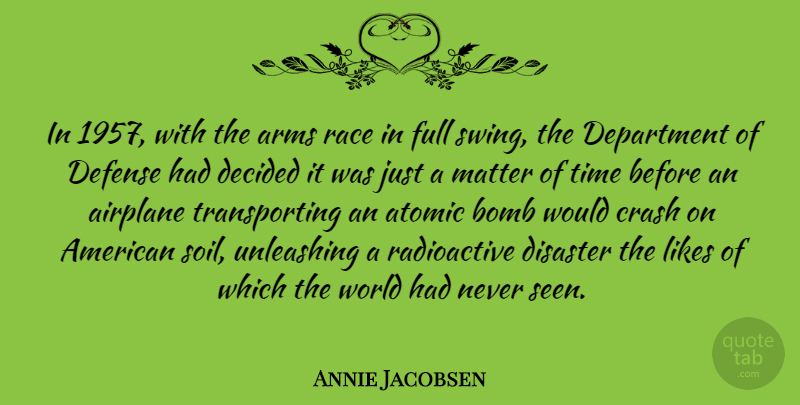 Annie Jacobsen Quote About Arms, Bomb, Crash, Decided, Defense: In 1957 With The Arms...