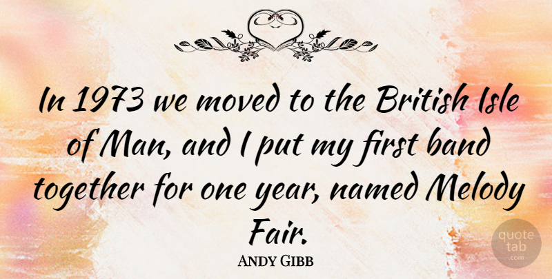 Andy Gibb Quote About Men, Years, Together: In 1973 We Moved To...