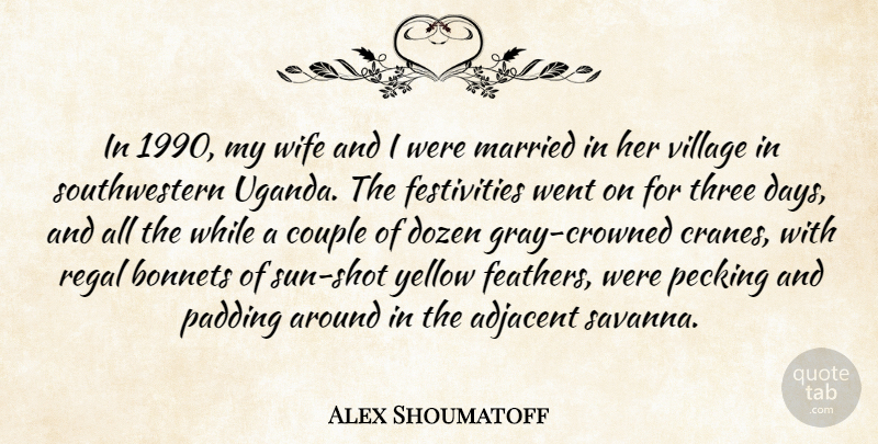 Alex Shoumatoff Quote About Couple, Dozen, Married, Yellow: In 1990 My Wife And...