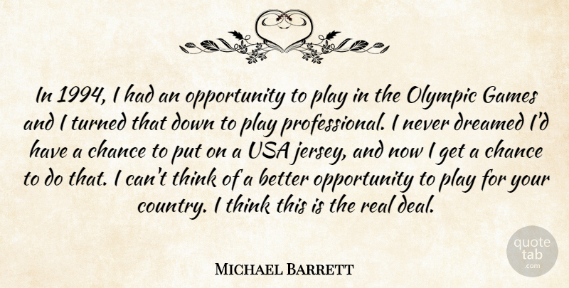 Michael Barrett Quote About Chance, Dreamed, Games, Olympic, Opportunity: In 1994 I Had An...